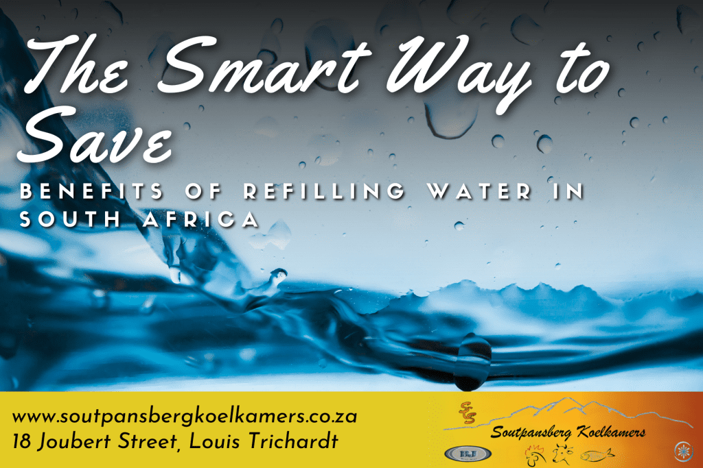 The Smart Way to Save Benefits of Refilling Water in South Africa Soutpansberg Koelkamers